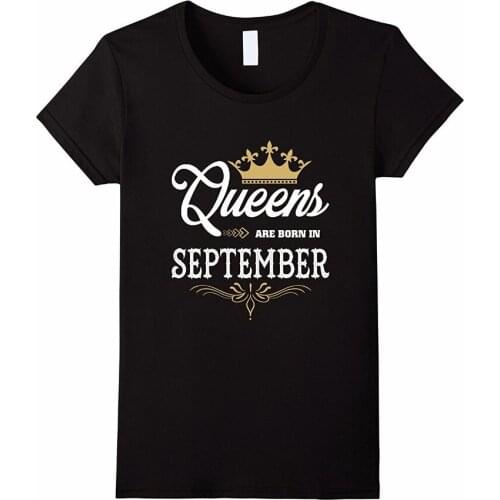 2019 Summer Fashion Streetwear woman Tops Low Price Round Neck Tees Queens Are Born in September T-Shirt birthday gift T shirt