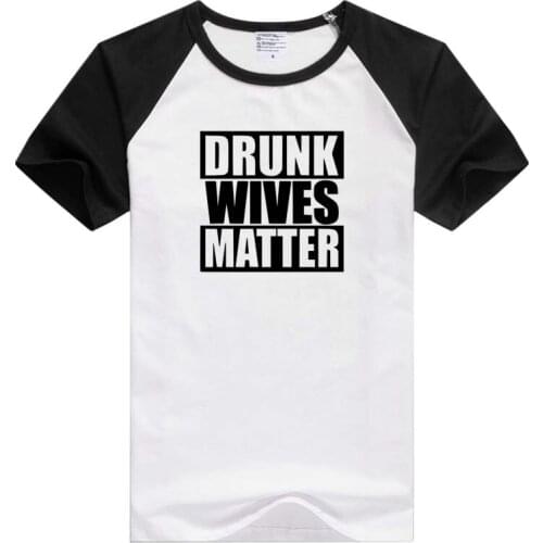 Drunk Wives Matter short sleeve casual Men/Women T-shirt Comfortable Tshirt Tees Novelty tee funny design GA270