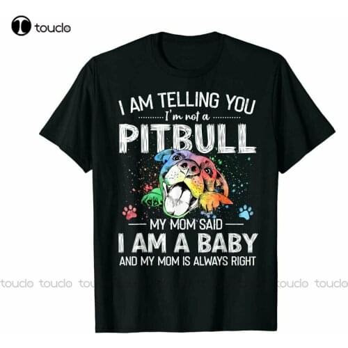 New Pitbull Dog I Am Telling You My Mom Sad A Baby Owners T-Shirt Men Women Dog Shirt Cotton Tee S-5Xl Unisex