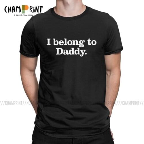 I Belong To Daddy Men T Shirt BDSM Fetish Kink Lifestyle Gift Submissive Slave Play Sexy Sub Hipster Tee Shirt Crewneck T-Shirts