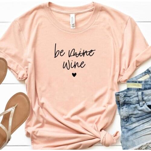 Be Wine Lover No Mine Funny Letter Women Tshirt Casual Short Sleeve Top Tees Cotton Round Neck Clothes Fashion Unisex Clothing