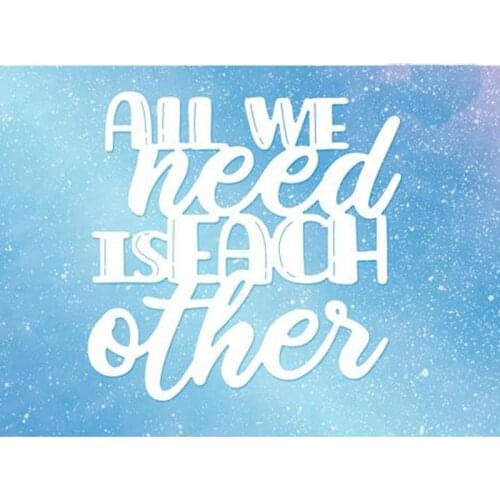 All We Need Is Each Other Metal Cutting Dies new 2019 for DIY Scrapbooking Embossing Crafts Paper Cards Making die cut mould