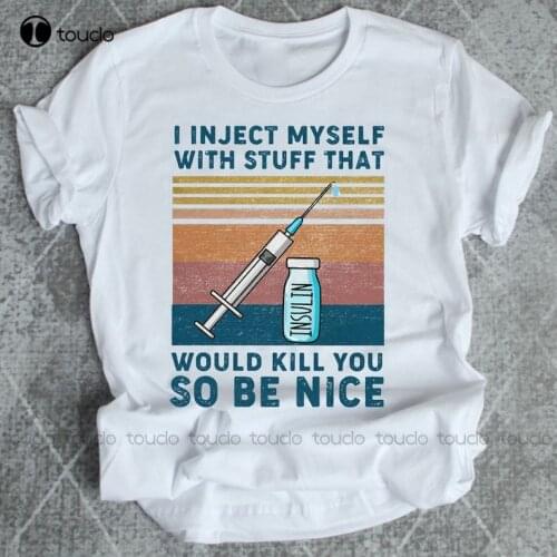 New I Inject Myself With Stuff Would Kill You So Be Nice Funny Vintage Diabetes Awareness T-Shirt MenS T-Shirts Unisex