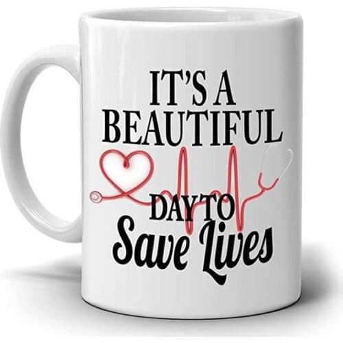 Inspirational Doctors and Nurse Gifts Coffee Mug Its A Beautiful Day To Save Lives, Printed on Both Sides