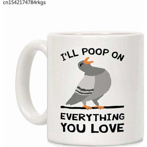 I'll Poop on Everything You Love White 11 Ounce Ceramic Coffee Mug