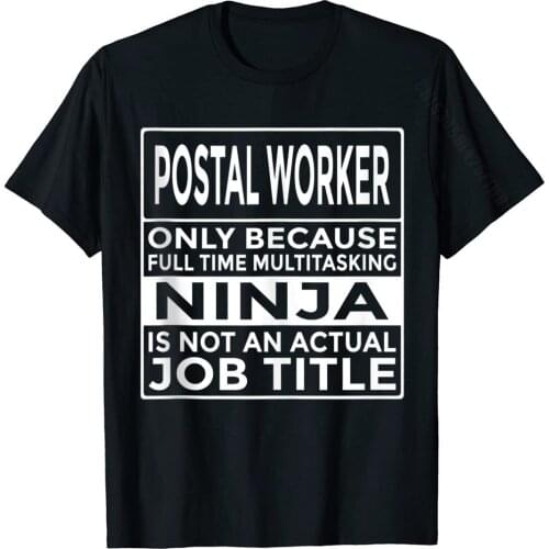 Funny Postal Worker Full Time Multitasking Ninja Basic Top Slim Fit Tops T Shirt Cotton Men T Shirts Slim Fit Prevailing