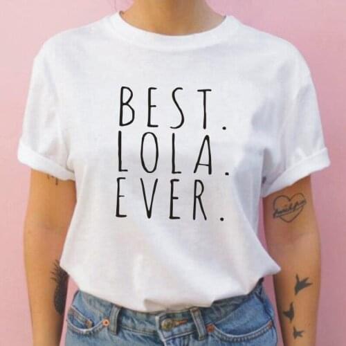 Best Lola Ever Fashion Letter Printed T Shirt Women Tops Hipster Funny Shirt Tee Shirt Femme Summer Harajuku Casual Women Tshirt