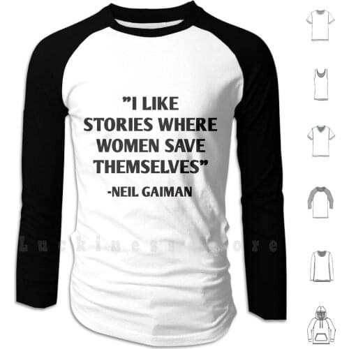 I Like Stories Where Women Save Themselves-Neil Gaiman Hoodie Long Sleeve Neil Gaiman Quotes Story Stories Book Books