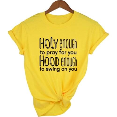 Holy Enough To Pray for You Hood Enough To Swing on You T Shirt Women Fashion Slogan Christian Jesus Faith Aesthetic Tees Tops