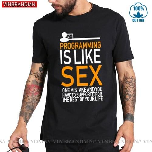 Programmer Programming Is Like Sex T shirt men One Mistake And You Have To Support It For The Rest Of Your Life T-Shirt Camiseta