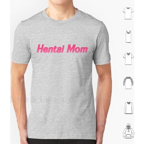 Hentai Mom T Shirt DIY Cotton Big Size 6xl Hentai Love Mom Hentai Mom Yaoi Sex No Shame Shame Shaming Sex Work Memes Meme Dank