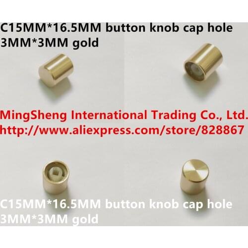 Original new 100% C15MMx16.5MM button knob cap hole 3MMx3MM gold