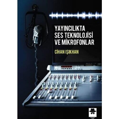 Yayıncılıkta Audio Technology and Microphones. Jahan Işıkhan. Invisible Man Yayıncılık