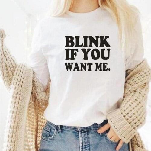 Blink If You Want Me Letters Tshirt Women Tops Summer Short Sleeve Printed Camisetas Mujer White Cotton Funny T Shirts Women