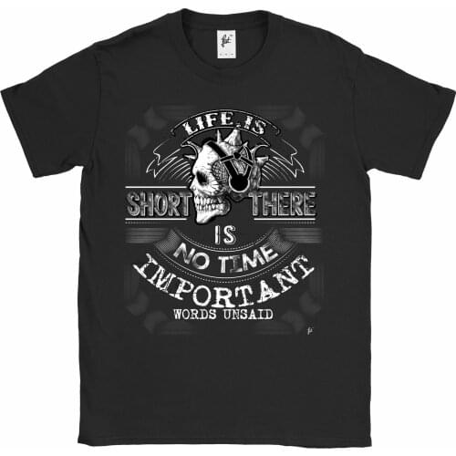 Newest 2019 Men Fashion Life Is Short Theres No Time Important Words Unsaid Mens T-Shirt Hot Tee Shirt