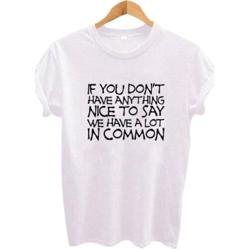 Skuggnas If You Don't Have Anything Nice To Say We Have A Lot In Common tshirt Casual Tumblr Tee Shirt Harajuku aesthetic Tops