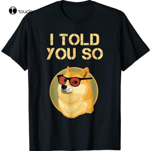 I Told You So To Buy Dogecoin Now Dog Is A Rich T-Shirt Tee Gift 2021
