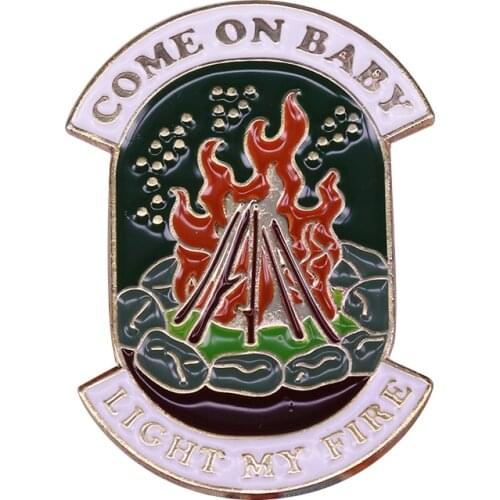 Come on baby light my fire brooch classic lyrics quotes campfire pin warm friends lovers gift