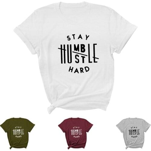 Stay Humble Hustle Hard Letter Print Women T Shirt Short Sleeve O Neck Loose Women Tshirt Ladies Tee Shirt Tops Camisetas Mujer
