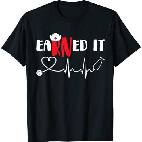 Earned It RN Nurse Graduation T Shirt Fashionable Men T Shirts Cotton T Shirt Slim Fit
