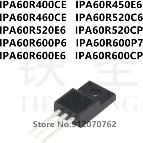 10PCS IPA60R400CE IPA60R450E6 IPA60R460CE IPA60R520C6 IPA60R520E6 IPA60R520CP IPA60R600P6 IPA60R600P7 IPA60R600E6 IPA60R600CP