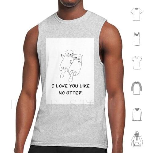 I Love You Like No Otter Tank Tops Vest Otter Sea Otter Vancouver Van Aqua Vancouver Aquarium Aquarium Ocean Sea Animal
