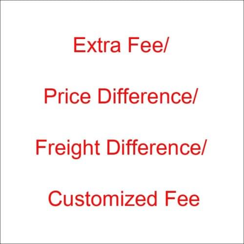 Extra Fee/ Price Difference/ Freight Difference/ Customized Fee