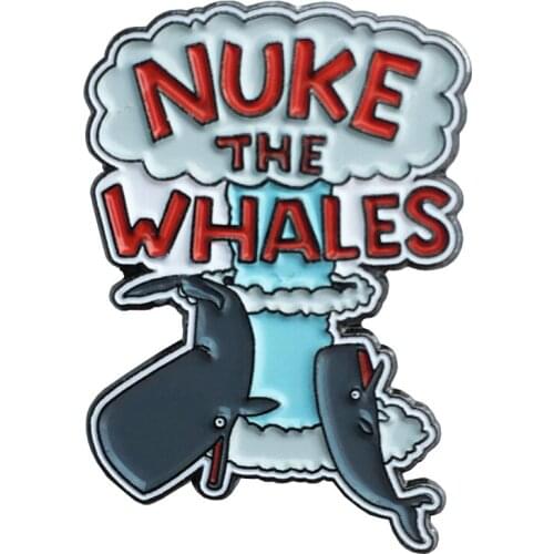 NUKE THE WHALES Enamel Pin