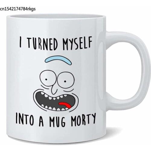 I Turned Myself into a Mug Morty, Funny Rick Sanchez Coffee Mug, 11oz Coffee Tea Mug