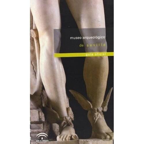 Museo Arqueológico de Sevilla : guía oficial