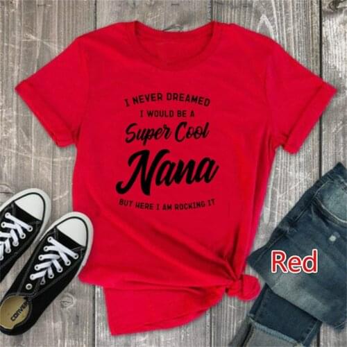 Super Cool Nana Letter Print T Shirt Women Short Sleeve O Neck Tshirt Ladies Summer Women Tee Shirt Tops TX5761