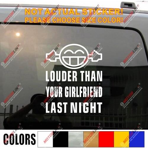 Louder Than Your Girlfriend Last Night Decal Sticker Funny Car Vinyl Smile