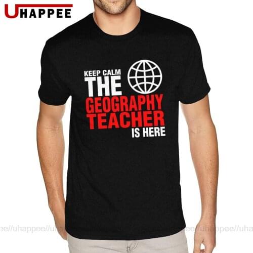 Graphic Keep Calm The Geography Teacher Is Here Tees Shirt for Men Custom Printing Short Sleeves Black O-neck T-Shirts