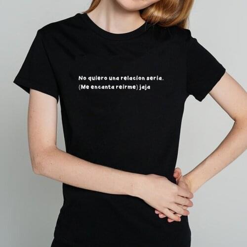 I don't want a serious relationship. (I love to laugh) haha Funny Spanish Letter Print Women T-shirts top ropa mujer