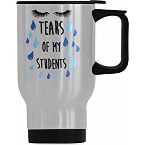 Funny Humorous Tears of My Students Stainless Steel Travel Mug or Tea Mug Cup,14 ounces