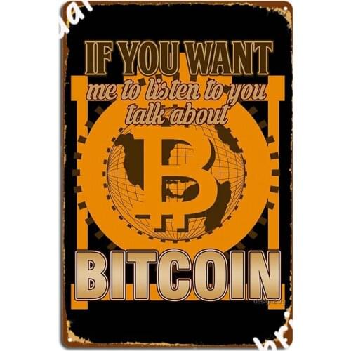 Bitcoin If You Want Me To Listen To You Talk About Bitcoin Metal Sign Club Bar Plaques Cinema Garage Retro Tin Sign Poster