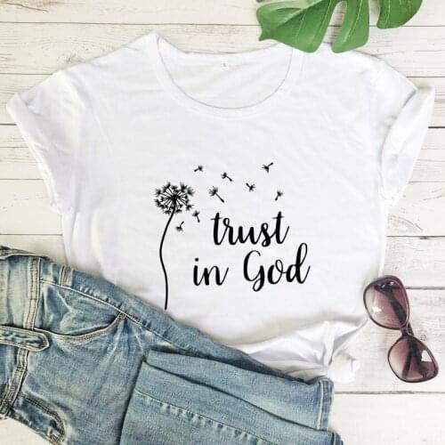 Trust In God 100% Cotton T-shirt Aesthetic Women Dandelion Christian Bible Tshirt Vintage Religion Faith Top Tee Shirt