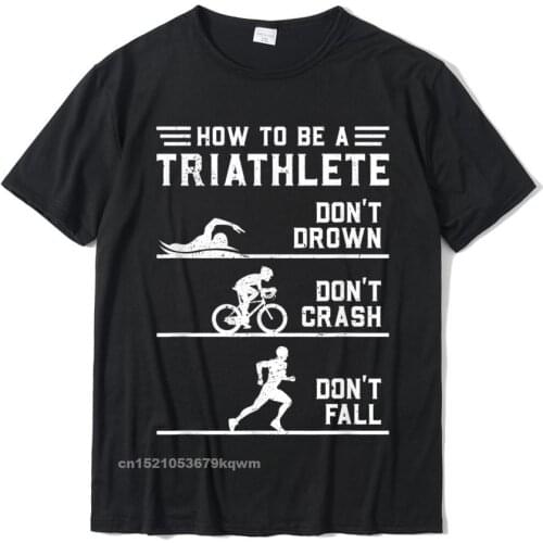 How To Be A Triathlete Funny Triathlon Gift T-Shirt Discount Design Tops Tees Cotton Top T-Shirts For Men Casual