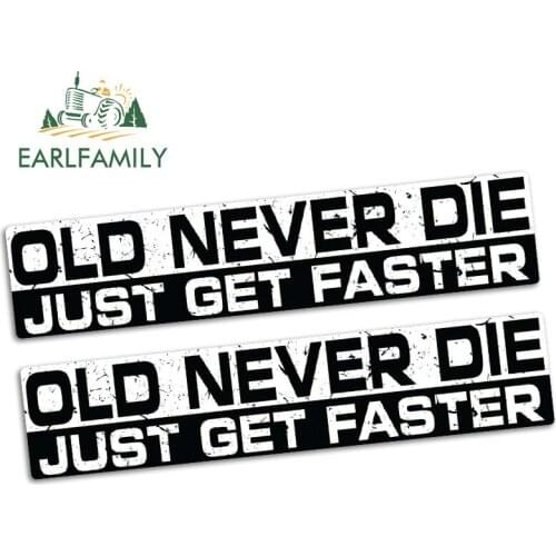 EARLFAMILY 15cm x 3.2cm OLD NEVER DIE JUST GET FASTER Funny Bumper Car Sticker Vinyl JDM Car Truck Race Decal Car Styling 2pcs
