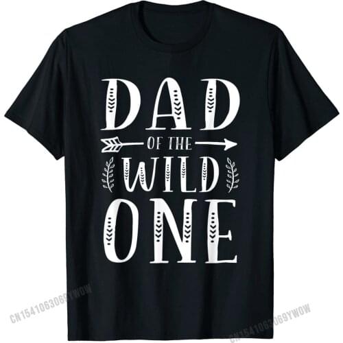 Dad Of The Wild One Funny Birthday Retro Vintage Boho Gift T-Shirt Design Cotton Male Tops T Shirt Leisure Wholesale Tshirts