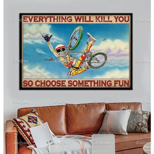 BMX Bike Rider Bicycle Everything Will Kill You So Choose Something Fun Retro Poster Home Decor Prints Wall Art Canvas Gift