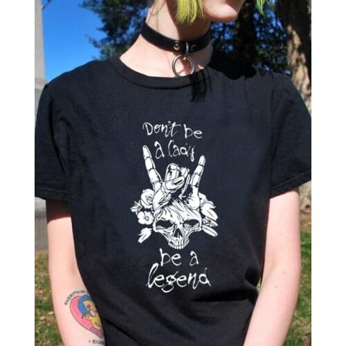 Don't be a lady be a legend Gothic t-shirt horror unisex women fashion funny 100% Cotton tumblr graphic grunge tee top tshirts
