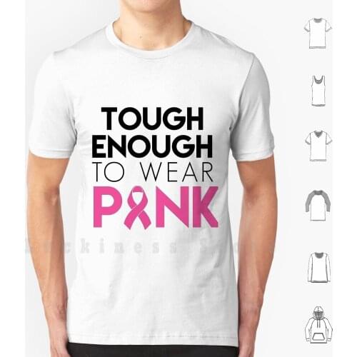 Tough Enough To Wear Pink-Proceeds Will Be Donated To Susan G. Komen T Shirt DIY Cotton Big Size 6xl Breast Cancer Awareness