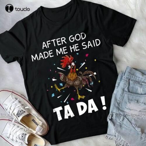 After God Made Me He Said Tada Chicken Black T-Shirt white tshirt