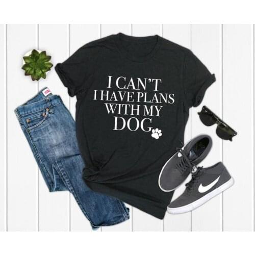I can't I have plans with my dog tshirt print street letters T-Shirts women o-neck short sleeve Leisure Top Tees summer goth