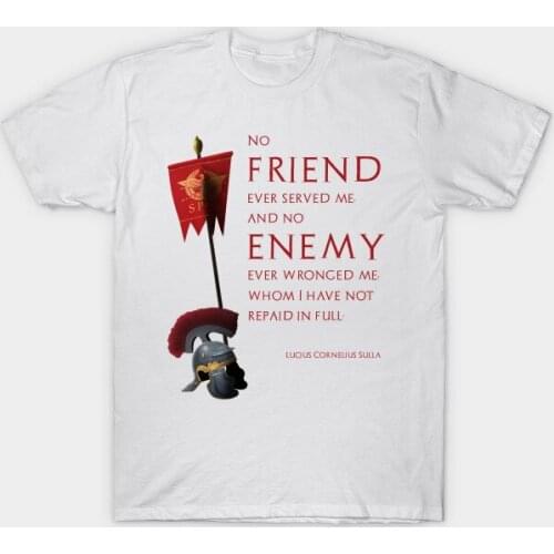 No Friend Ever Served Me, and No Enemy Ever Wronged Me, Whom I Have Not Repaid In Full. Rome Lucius Cornelius Sulla T-Shirt