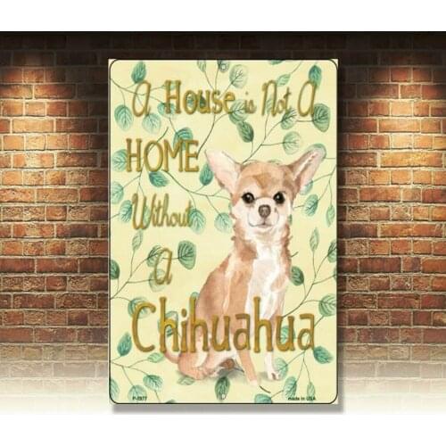 A House Is Not A Home Without A Chihuahua Metal Sign