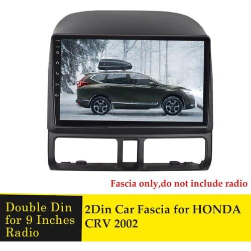 Double Din Car Radio Fascia Frame 9 inch for HONDA CRV CR-V 2002 Multimedia Video Player Dash Mount Kit Trim Panel No gap Bezel
