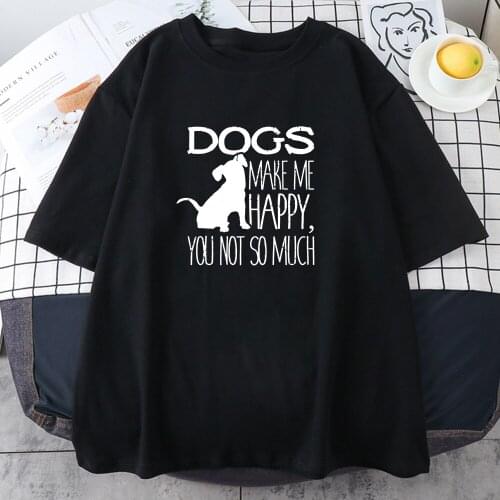 Dogs Make Me Happy You Not So Much Print Womens Tshirt Animal O-Neck T Shirt Cartoon Big Size Tops Harajuku Fit Tshirts Women