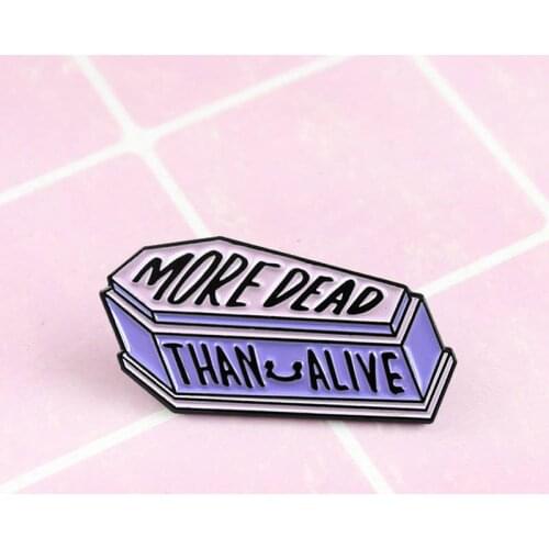 More Dead Than Alive Coffin Pin Badge On Backpack Funny Brooch Pins For Clothes Broche For Schoolbag